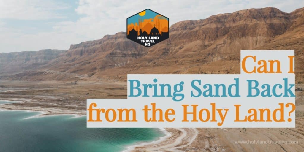 Can I bring Sand Back from the Holy Land?