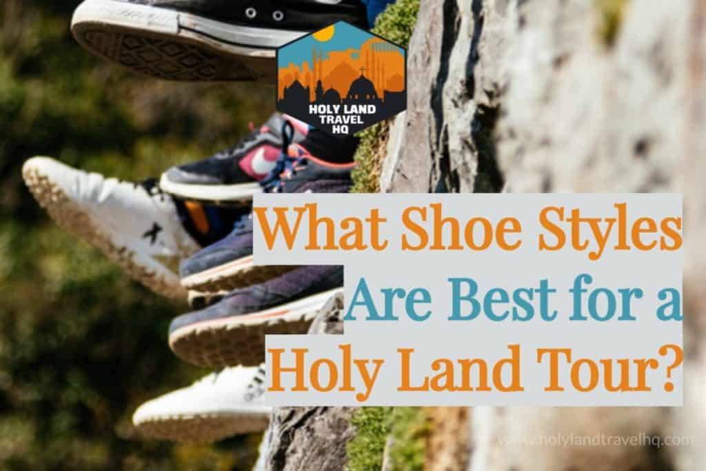 What Shoe Styles are Best for a Holy Land Tour?