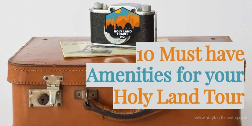 must have amenities for your holy land tour