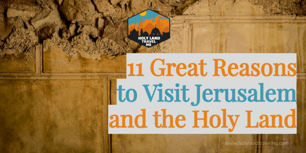 11 great reasons to visit Jerusalem and the Holy Land