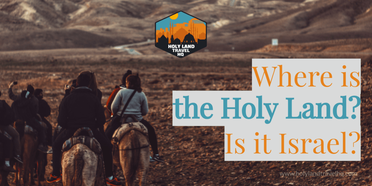 Where is the Holy Land? Is it Israel? – Holy Land Travel HQ