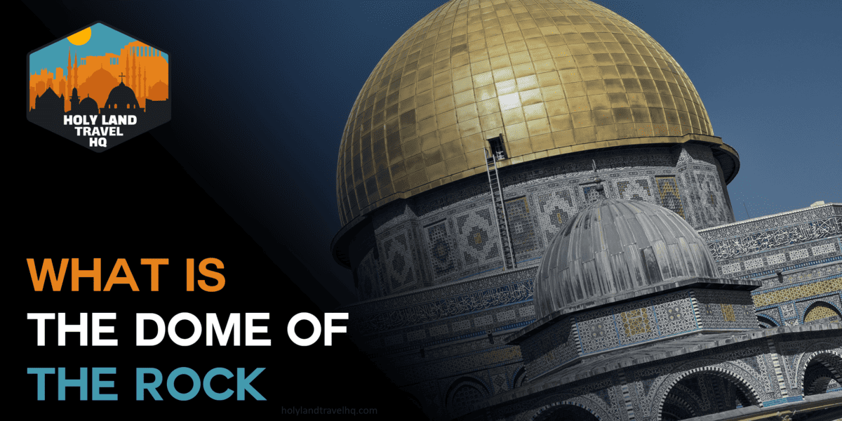 What is the Dome of the Rock? | Holy Land Travel HQ